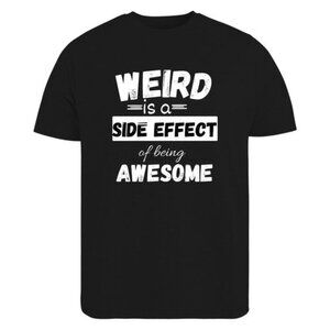 Werid Is A Sode Effect Of Being Awsome, Funny Tee, Sarcastic Shirt